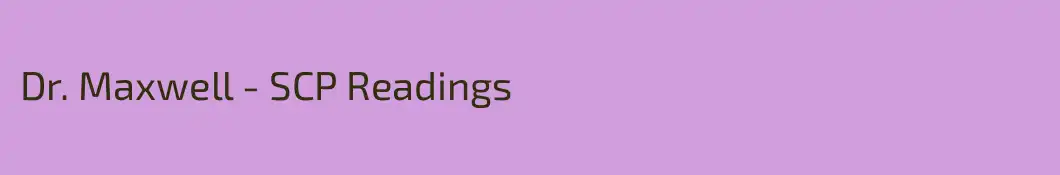 Dr. Maxwell - SCP Readings